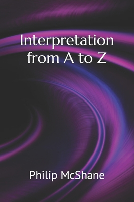 Interpretation from A to Z - McShane, Philip