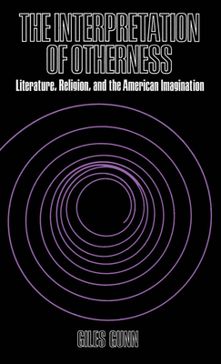 Interpretation of Otherness: Literature, Religion, and the American Imagination - Gunn, Giles B