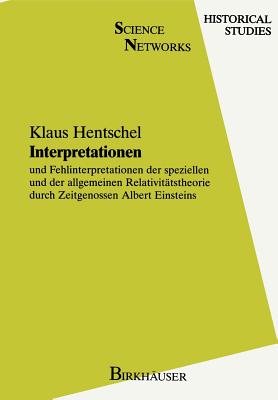 Interpretationen: Und Fehlinterpretationen Der Speziellen Und Der Allgemeinen Relativitatstheorie Durch Zeitgenossen Albert Einsteins - Hentschel, Klaus