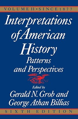Interpretations of American History, 6th Ed, Vol. 2: Since 1877 - Grob, Gerald N