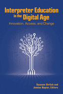 Interpreter Education in the Digital Age: Innovation, Access, and Change Volume 8