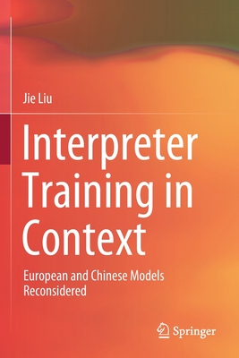 Interpreter Training in Context: European and Chinese Models Reconsidered - Liu, Jie