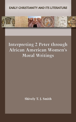 Interpreting 2 Peter through African American Women's Moral Writings - Smith, Shively T J