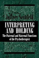 Interpreting and Holding: The Paternal and Maternal Functions of the Psychotherapist