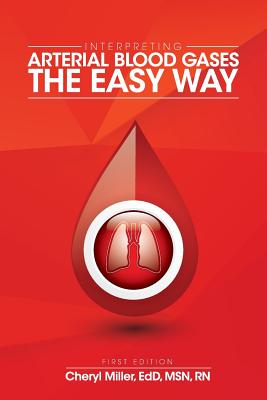 Interpreting Arterial Blood Gases The Easy Way - Miller, Cheryl