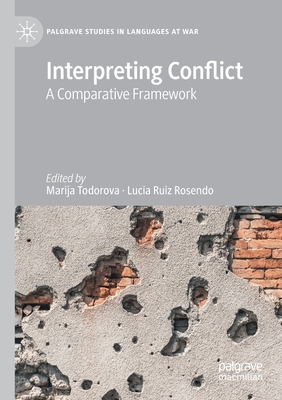 Interpreting Conflict: A Comparative Framework - Todorova, Marija (Editor), and Ruiz Rosendo, Luca (Editor)