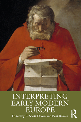 Interpreting Early Modern Europe - Dixon, C. Scott (Editor), and Kmin, Beat (Editor)