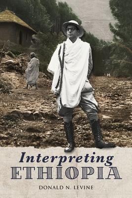 Interpreting Ethiopia: Observations of Five Decades - Levine, Donald N