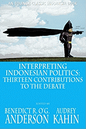 Interpreting Indonesian Politics: Thirteen Contributions to the Debate