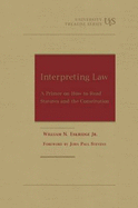 Interpreting Law: A Primer on How to Read Statutes and the Constitution