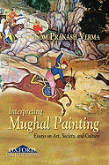 Interpreting Mughal Painting: Essays on Art, Society and Culture