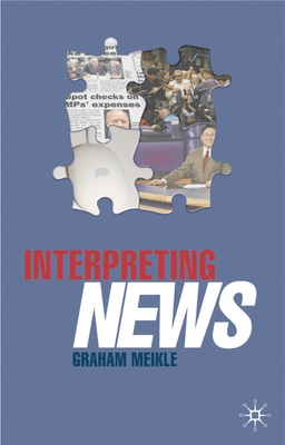 Interpreting News - Meikle, Graham