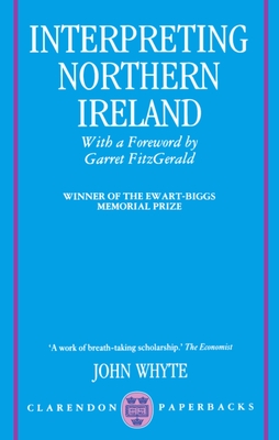 Interpreting Northern Ireland - Whyte, John, MD, and Fitzgerald, Garret (Foreword by)