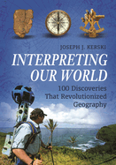 Interpreting Our World: 100 Discoveries That Revolutionized Geography