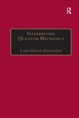 Interpreting Quantum Mechanics: A Realistic View in Schrodinger's Vein - Johansson, Lars-Gran