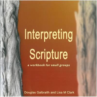 Interpreting Scripture: A Workbook for Small Groups - Galbraith, Douglas, and Clark, Lisa