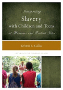Interpreting Slavery with Children and Teens at Museums and Historic Sites