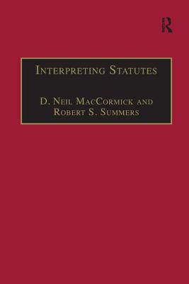 Interpreting Statutes: A Comparative Study - MacCormick, D. Neil, and Summers, Robert S.