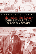 Interpreting the Legacy: John Neihardt and Black Elk Speaks