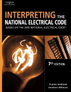 Interpreting the National Electrical Code: Based on the 2005 National Electric Code