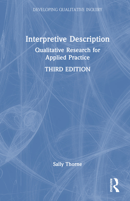 Interpretive Description: Qualitative Research for Applied Practice - Thorne, Sally