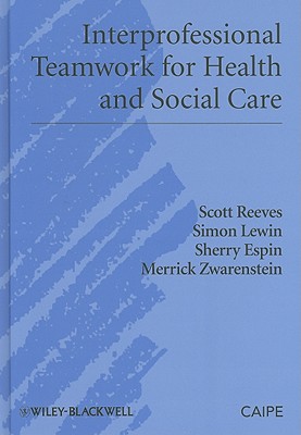 Interprofessional Teamwork for Health and Social Care - Reeves, Scott, and Lewin, Simon, and Espin, Sherry