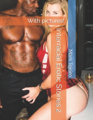 Interracial Erotic Stories 2: With pictures! - Tejeiro, Mark