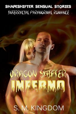 Interracial Paranormal Romance: Dragon Shifter Inferno: Shapeshifter Sensual Stories - Kingdom, S M