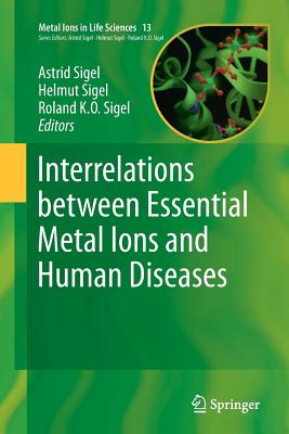 Interrelations Between Essential Metal Ions and Human Diseases - Sigel, Astrid (Editor), and Sigel, Helmut (Editor), and Sigel, Roland K O (Editor)