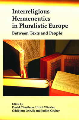 Interreligious Hermeneutics in Pluralistic Europe: Between Texts and People - Cheetham, David (Volume editor), and Winkler, Ulrich (Volume editor), and Leirvik, Oddbjrn (Volume editor)