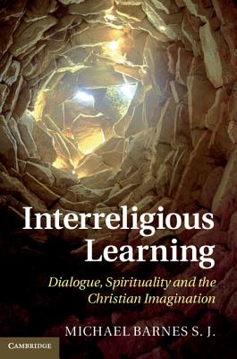 Interreligious Learning: Dialogue, Spirituality and the Christian Imagination - Barnes, Michael, Dr.