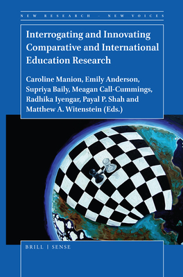 Interrogating and Innovating Comparative and International Education Research - Manion, Caroline, and Anderson, Emily, and Baily, Supriya