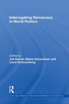 Interrogating Democracy in World Politics - Hoover, Joe (Editor), and Sabaratnam, Meera (Editor), and Schouenborg, Laust (Editor)