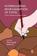 Interrogating Reorganisation of States: Culture, Identity and Politics in India