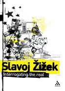 Interrogating the Real: Selected Writings - Zizek, Slavoj