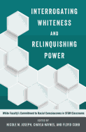 Interrogating Whiteness and Relinquishing Power: White Faculty's Commitment to Racial Consciousness in STEM Classrooms