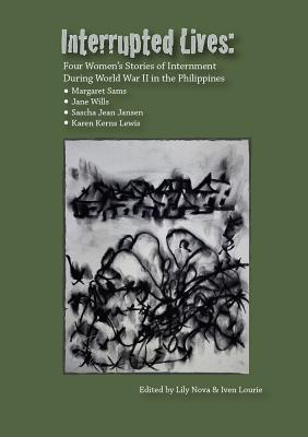 Interrupted Lives: Four Women's Stories of Internment During WWII in the Philippines - Sams, Margaret, and Wills, Jane, Ba, Ma, Msc, and Jansen, Sascha Jean