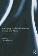 Interrupting Cycles of Early Loss, Trauma and Abuse: Therapeutic Challenges
