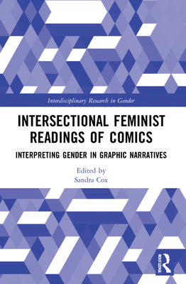 Intersectional Feminist Readings of Comics: Interpreting Gender in Graphic Narratives - Cox, Sandra (Editor)