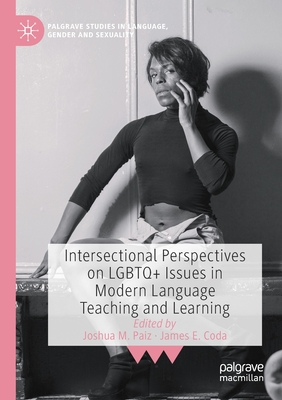 Intersectional Perspectives on LGBTQ+ Issues in Modern Language Teaching and Learning - Paiz, Joshua M. (Editor), and Coda, James E. (Editor)