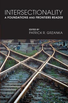 Intersectionality: A Foundations and Frontiers Reader - Grzanka, Patrick R