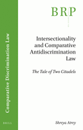 Intersectionality and Comparative Antidiscrimination Law: The Tale of Two Citadels