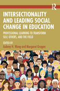 Intersectionality and Leading Social Change in Education: Professional Learning to Transform Self, Others, and the Field