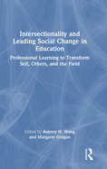Intersectionality and Leading Social Change in Education: Professional Learning to Transform Self, Others, and the Field
