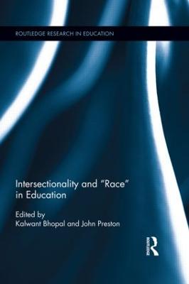 Intersectionality and Race in Education - Bhopal, Kalwant (Editor), and Preston, John (Editor)