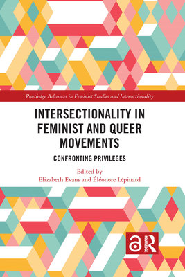 Intersectionality in Feminist and Queer Movements: Confronting Privileges - Evans, Elizabeth (Editor), and Lpinard, Elonore (Editor)