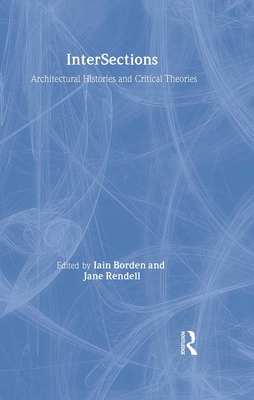 Intersections: Architectural Histories and Critical Theories - Borden, Iain (Editor), and Rendell, Jane (Editor)