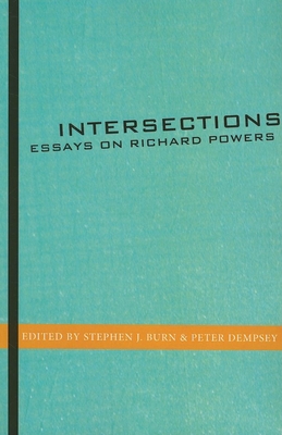 Intersections: Essays on Richard Powers - Burn, Stephen J (Editor), and Dempsey, Peter (Editor)