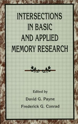 Intersections in Basic and Applied Memory Research - Payne, David G (Editor), and Conrad, Frederick G, Professor (Editor)