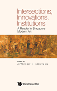 Intersections, Innovations, Institutions: A Reader in Singapore Modern Art